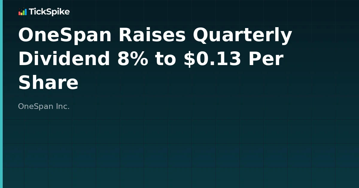 OneSpan Raises Quarterly Dividend 8% to $0.13 Per Share