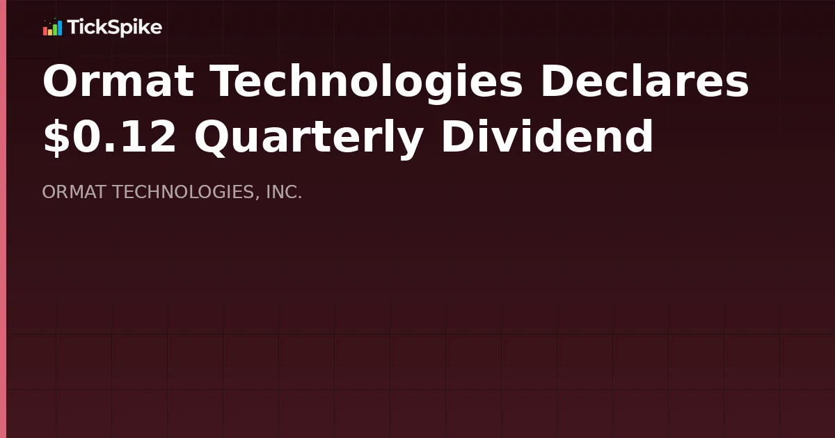 Ormat Technologies Declares $0.12 Quarterly Dividend
