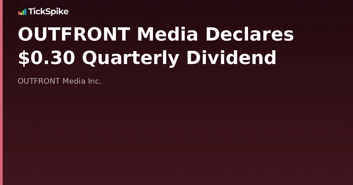 OUTFRONT Media Declares $0.30 Quarterly Dividend