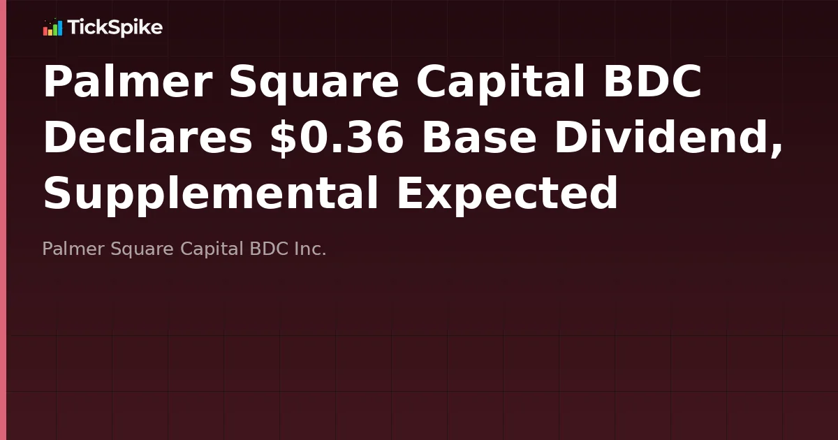 Palmer Square Capital BDC Declares $0.36 Base Dividend, Supplemental Expected