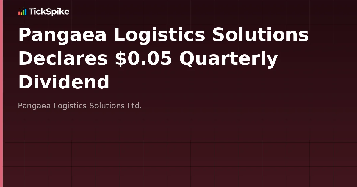 Pangaea Logistics Solutions Declares $0.05 Quarterly Dividend