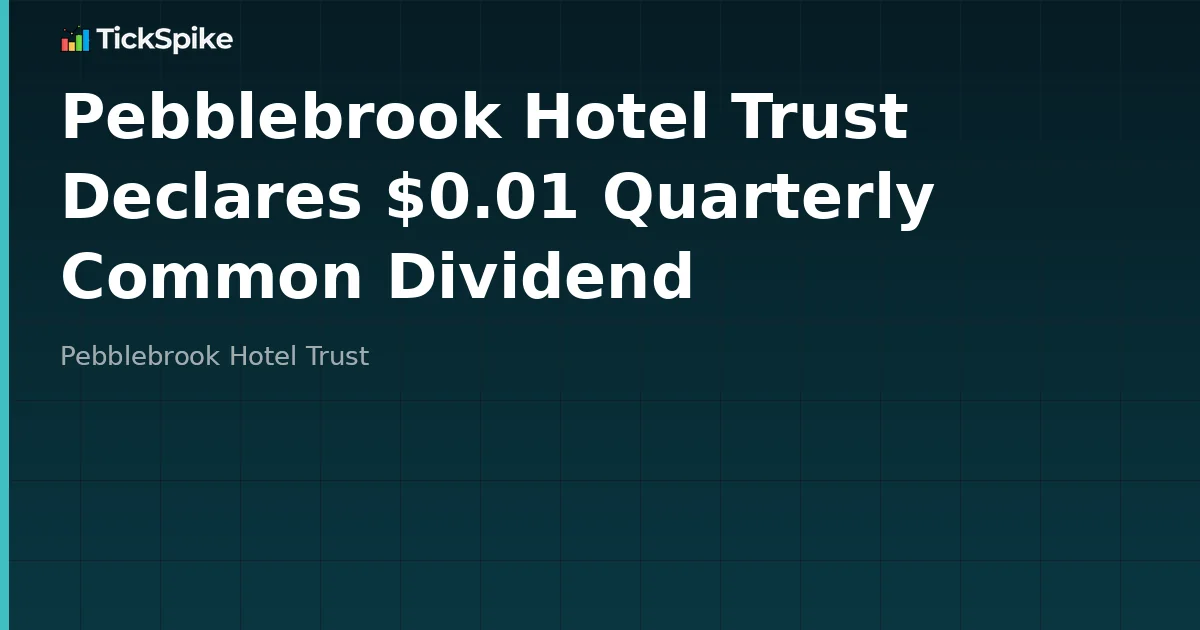 Pebblebrook Hotel Trust Declares $0.01 Quarterly Common Dividend