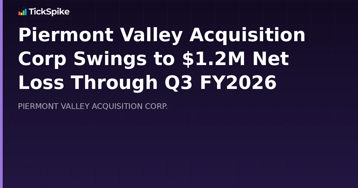 Piermont Valley Acquisition Corp Swings to $1.2M Net Loss Through Q3 FY2026