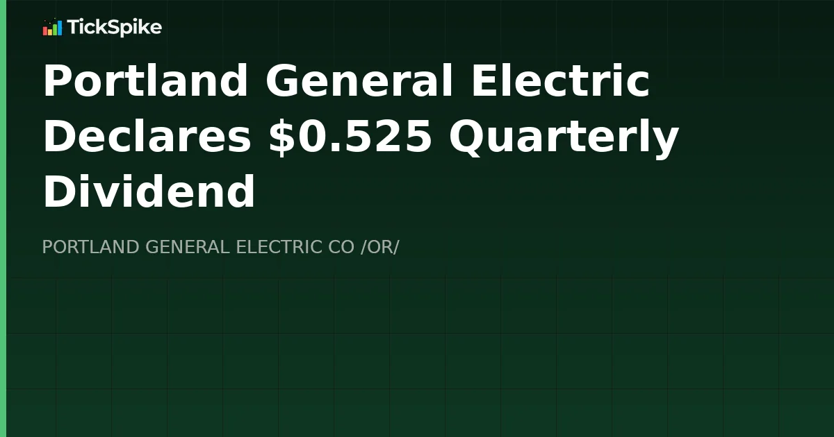 Portland General Electric Declares $0.525 Quarterly Dividend