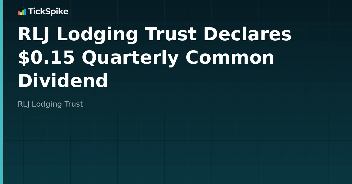 RLJ Lodging Trust Declares $0.15 Quarterly Common Dividend