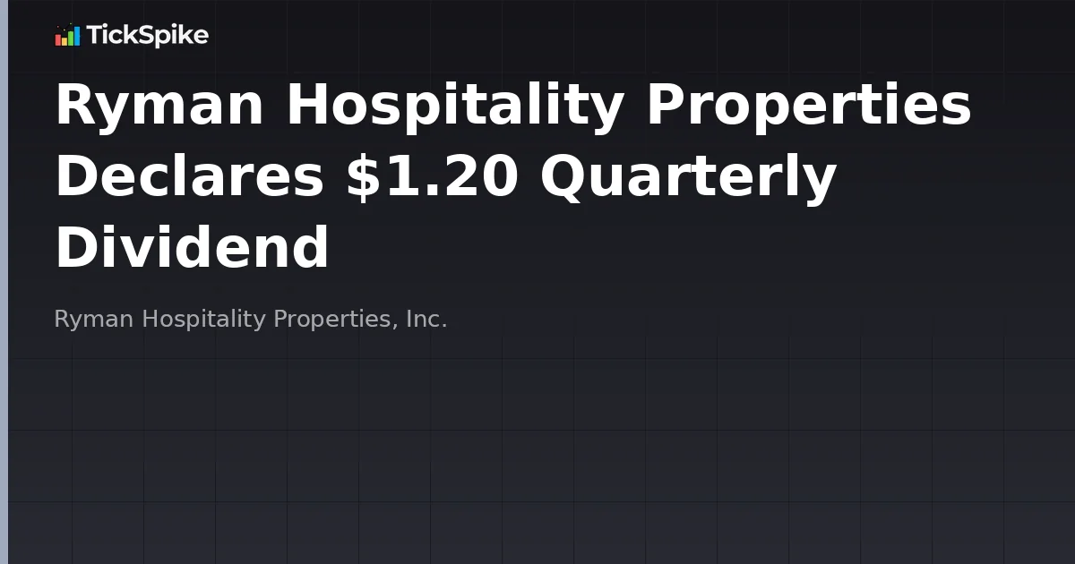 Ryman Hospitality Properties Declares $1.20 Quarterly Dividend