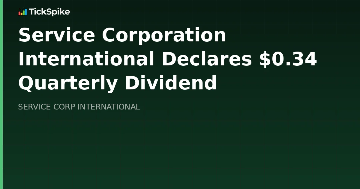 Service Corporation International Declares $0.34 Quarterly Dividend