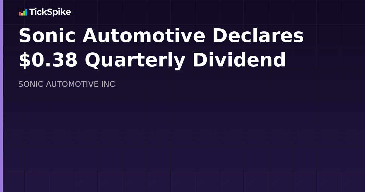 Sonic Automotive Declares $0.38 Quarterly Dividend