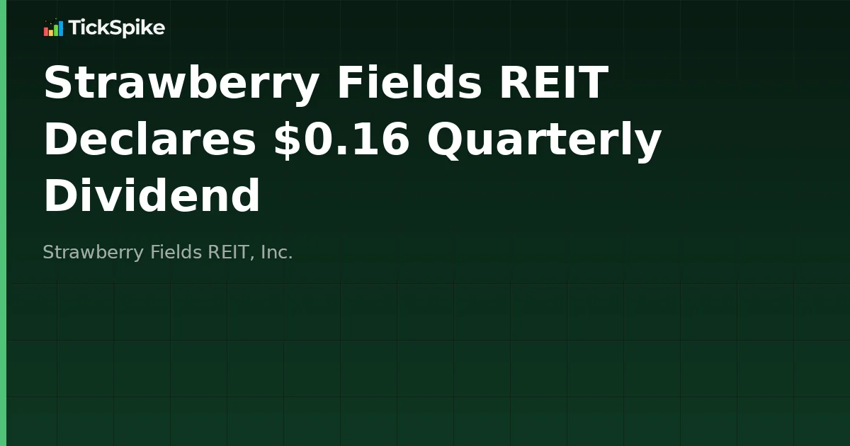 Strawberry Fields REIT Declares $0.16 Quarterly Dividend