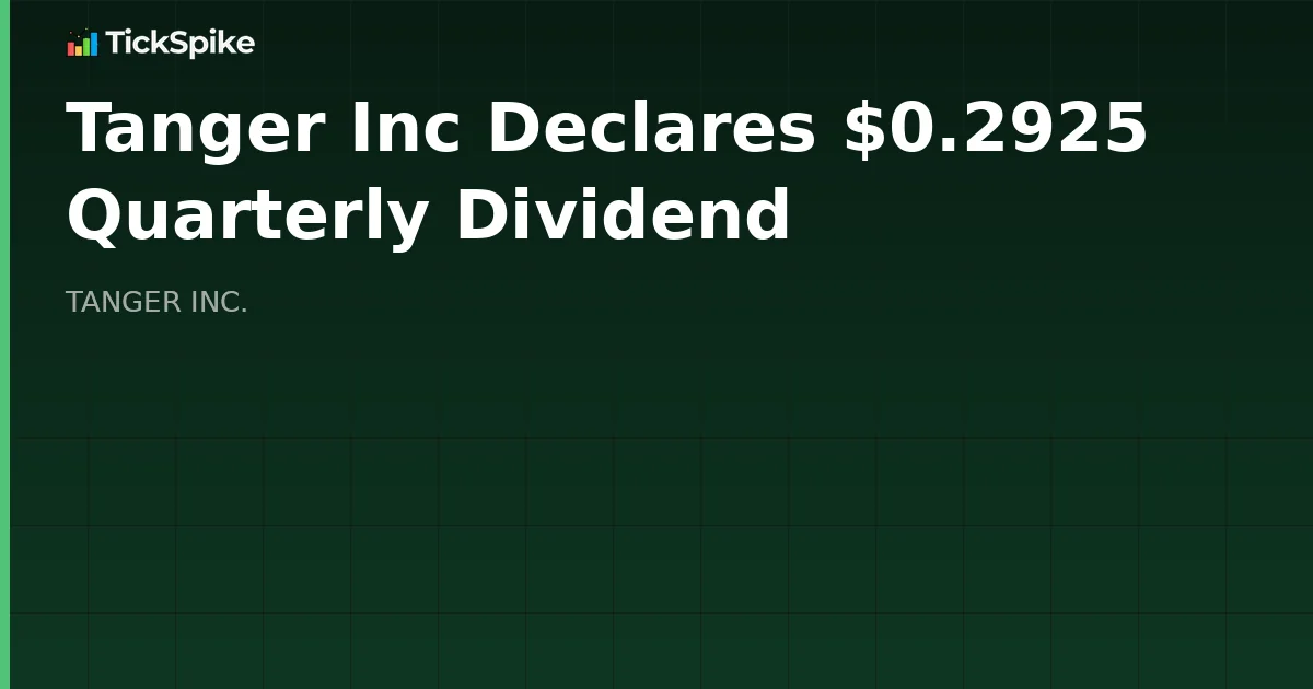 Tanger Inc Declares $0.2925 Quarterly Dividend