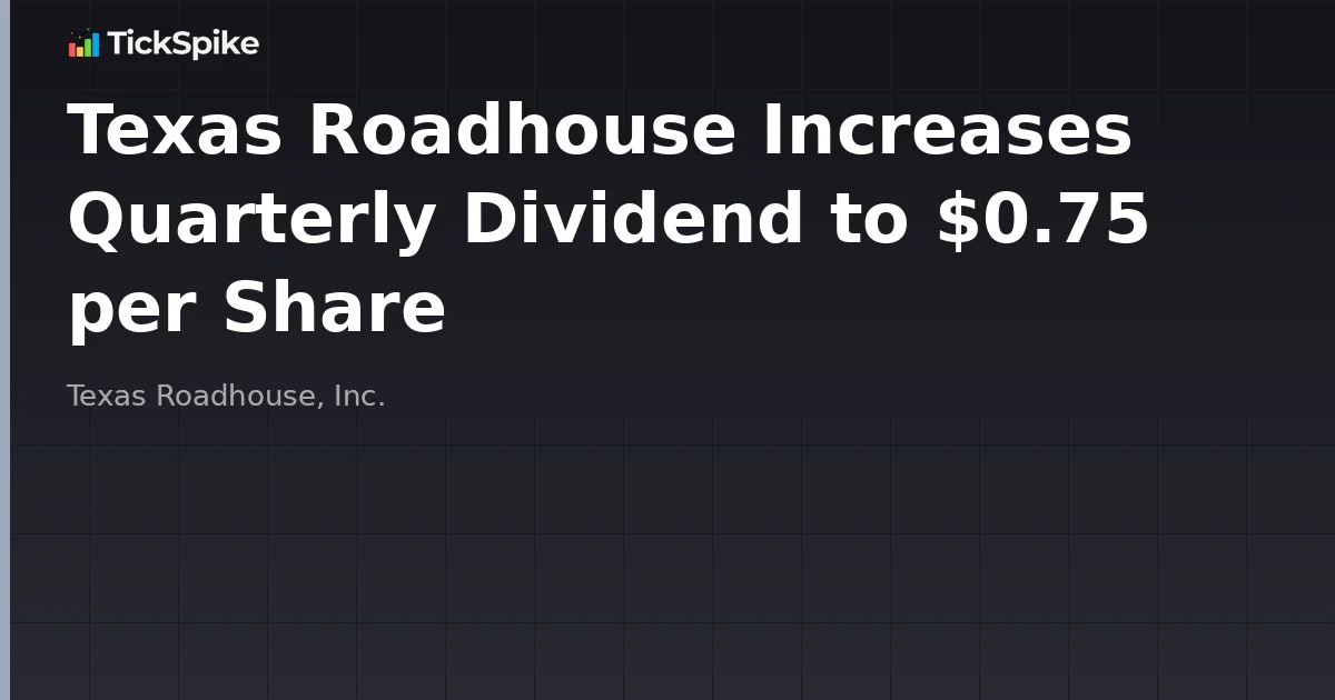 Texas Roadhouse Increases Quarterly Dividend to $0.75 per Share