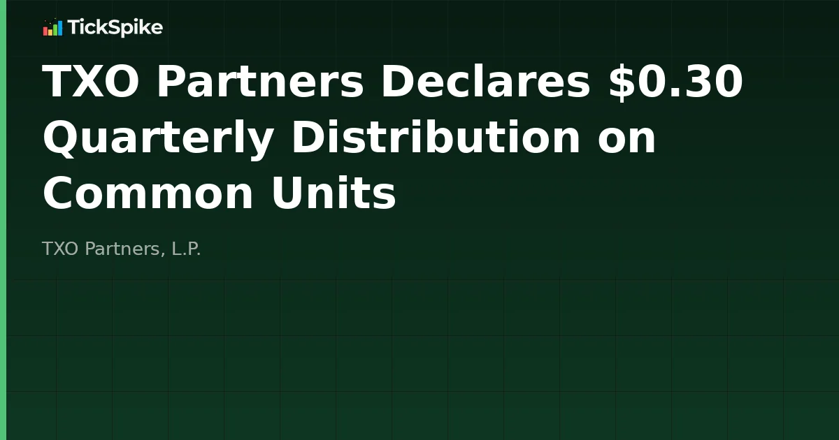 TXO Partners Declares $0.30 Quarterly Distribution on Common Units