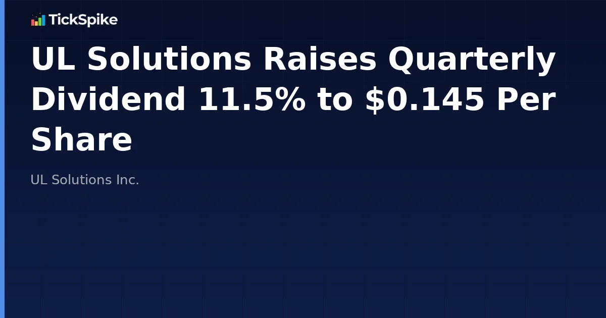 UL Solutions Raises Quarterly Dividend 11.5% to $0.145 Per Share