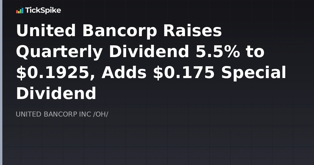 United Bancorp Raises Quarterly Dividend 5.5% to $0.1925, Adds $0.175 Special Dividend