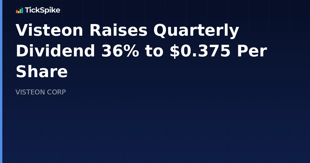 Visteon Raises Quarterly Dividend 36% to $0.375 Per Share