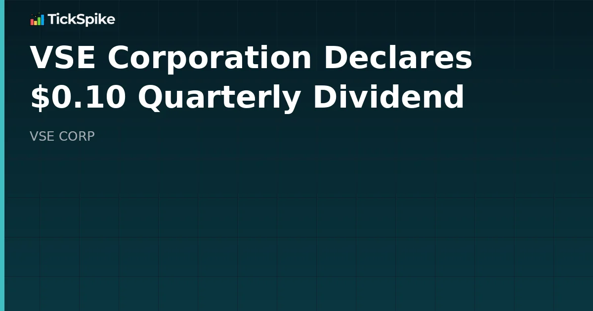 VSE Corporation Declares $0.10 Quarterly Dividend