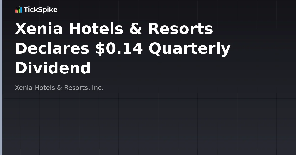 Xenia Hotels & Resorts Declares $0.14 Quarterly Dividend