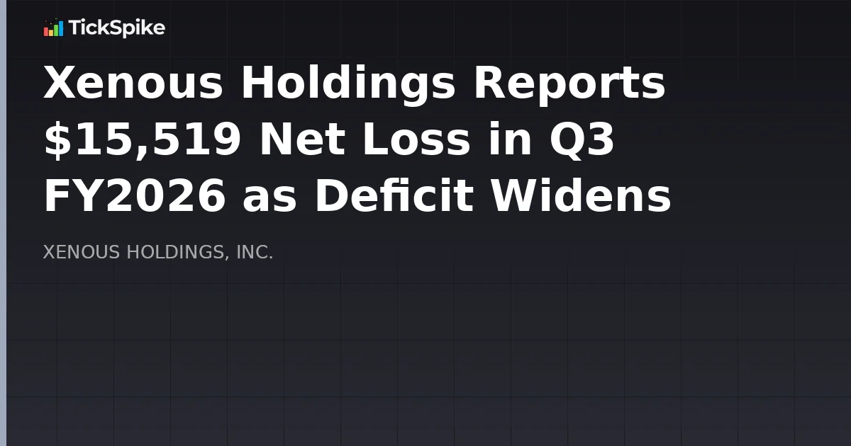 Xenous Holdings Reports $15,519 Net Loss in Q3 FY2026 as Deficit Widens