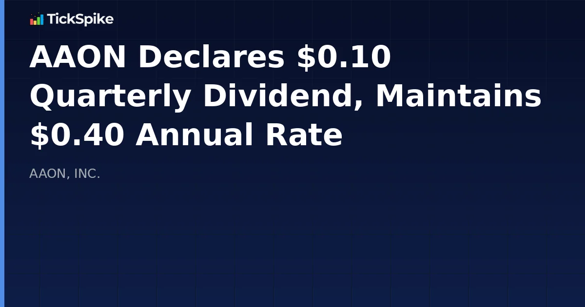 AAON Declares $0.10 Quarterly Dividend, Maintains $0.40 Annual Rate
