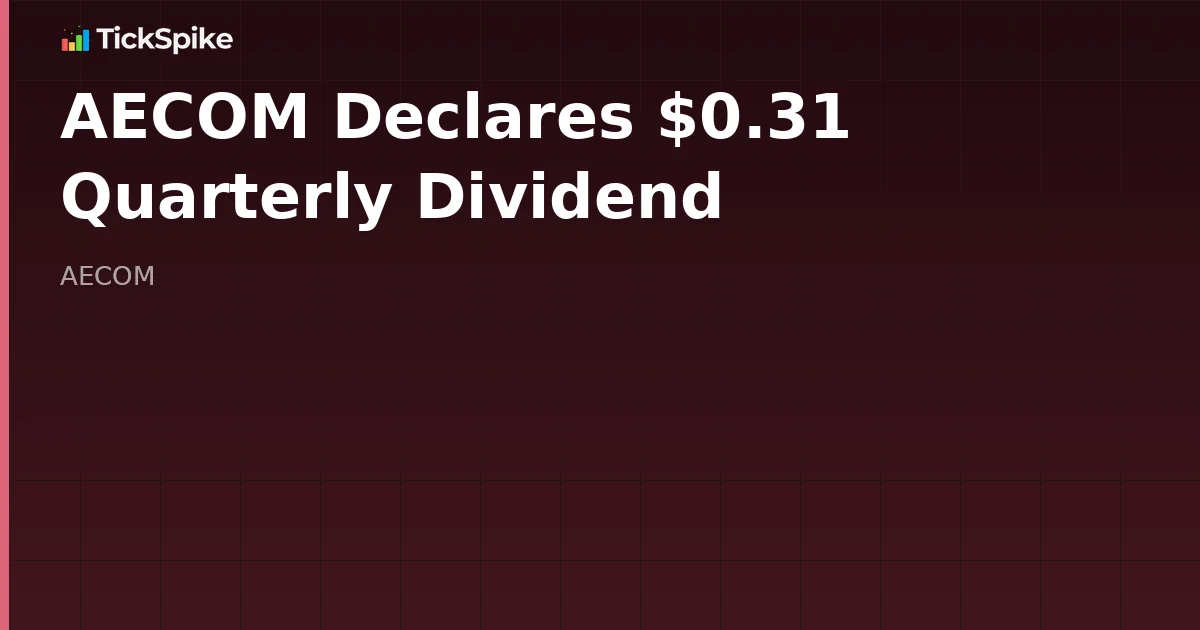 AECOM Declares $0.31 Quarterly Dividend