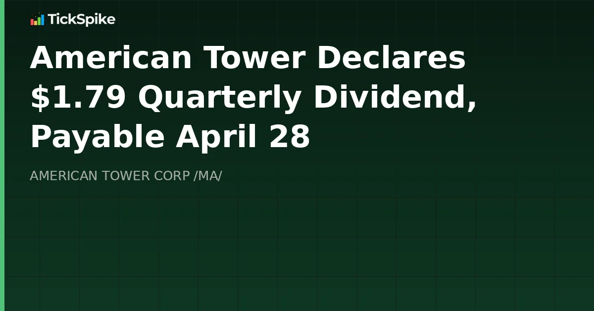 American Tower Declares $1.79 Quarterly Dividend, Payable April 28