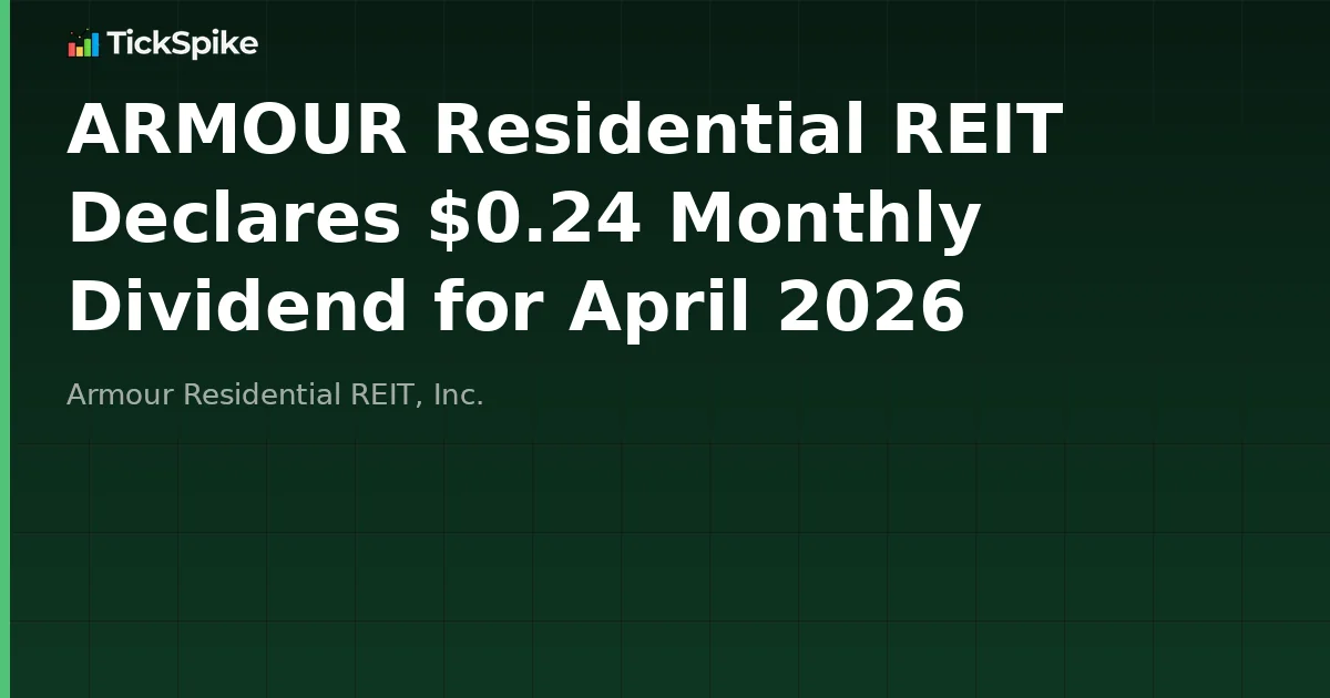 ARMOUR Residential REIT Declares $0.24 Monthly Dividend for April 2026
