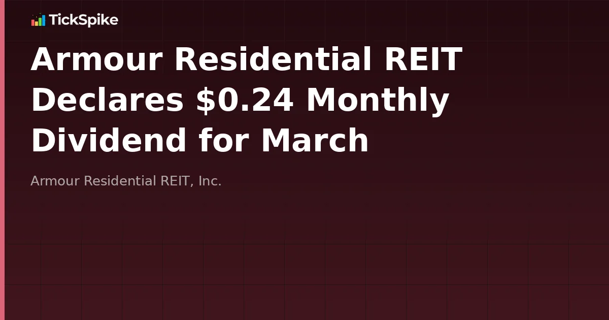 Armour Residential REIT Declares $0.24 Monthly Dividend for March
