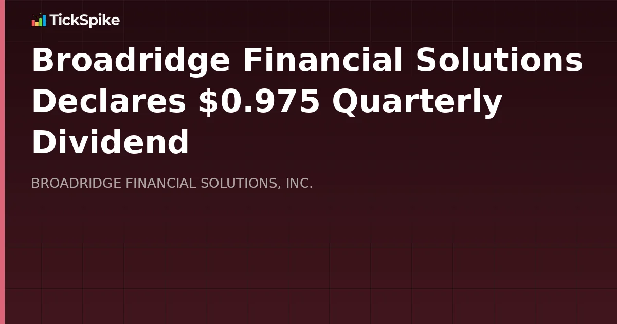 Broadridge Financial Solutions Declares $0.975 Quarterly Dividend