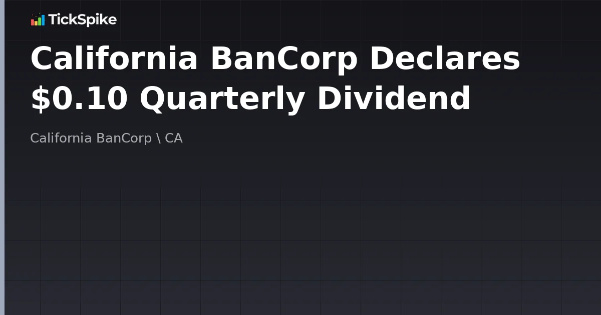 California BanCorp Declares $0.10 Quarterly Dividend