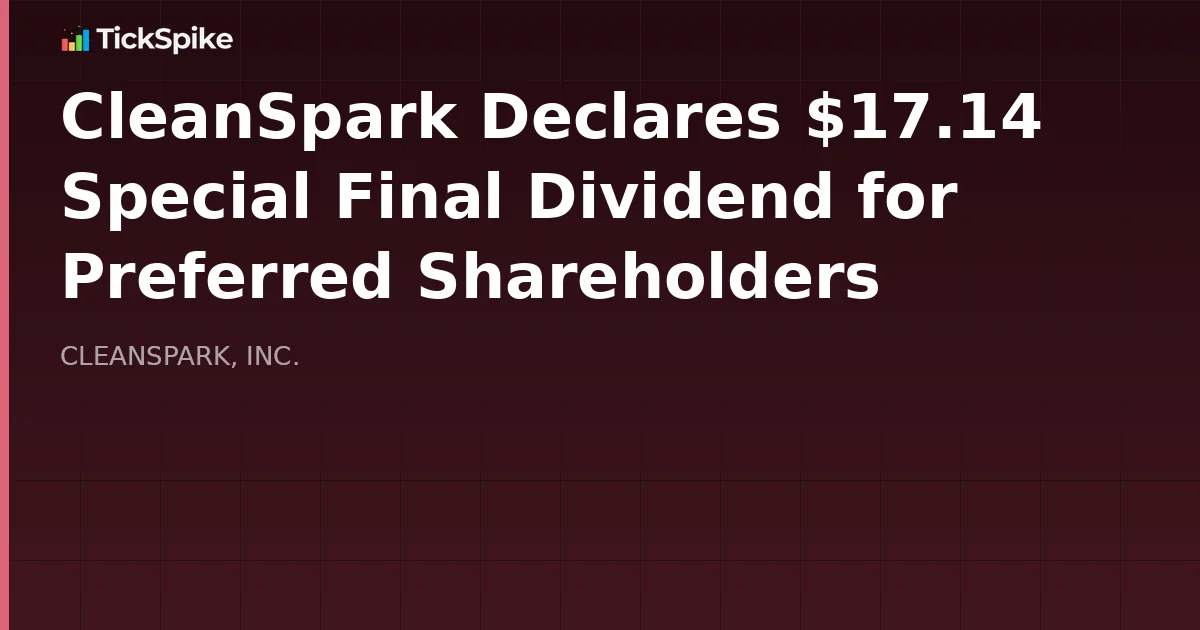 CleanSpark Declares $17.14 Special Final Dividend for Preferred Shareholders