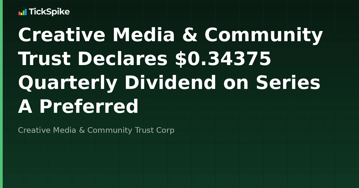 Creative Media & Community Trust Declares $0.34375 Quarterly Dividend on Series A Preferred