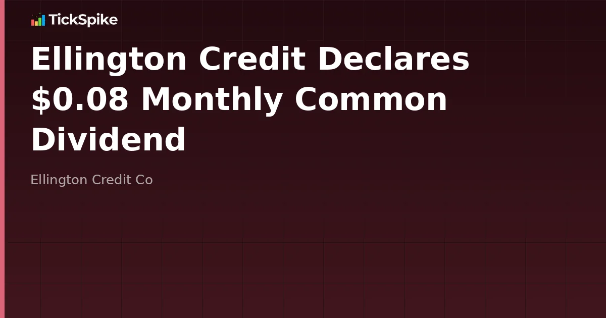 Ellington Credit Declares $0.08 Monthly Common Dividend