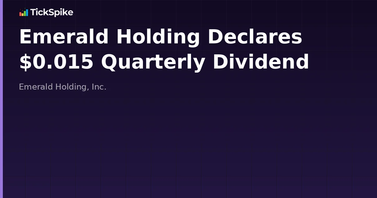 Emerald Holding Declares $0.015 Quarterly Dividend