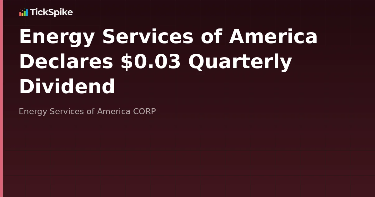 Energy Services of America Declares $0.03 Quarterly Dividend