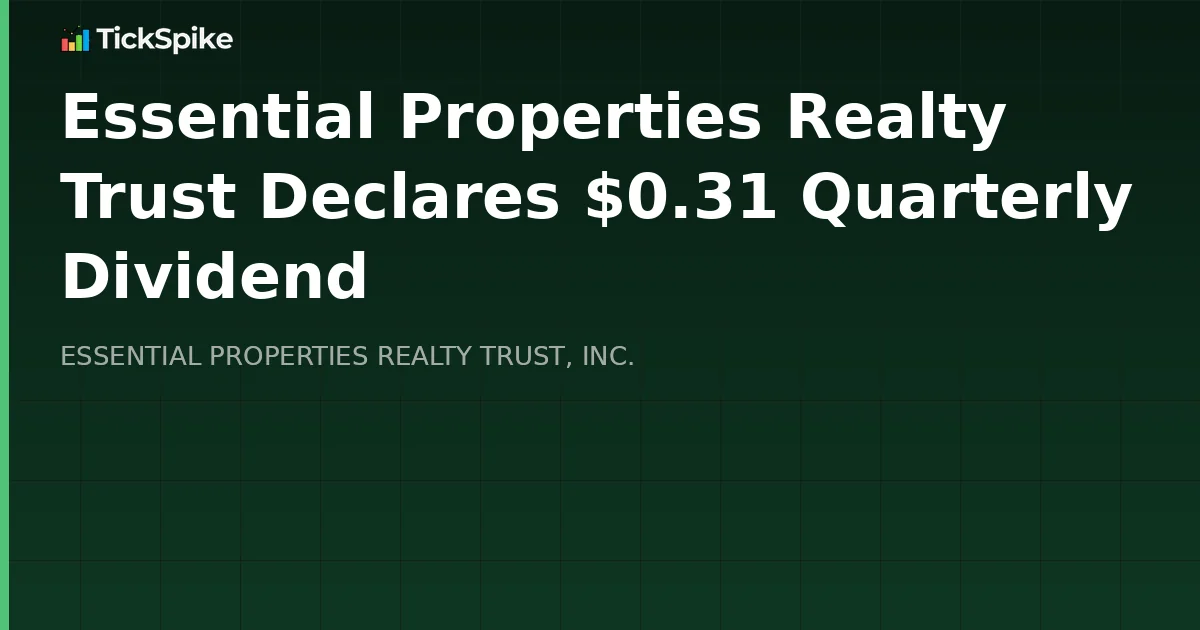 Essential Properties Realty Trust Declares $0.31 Quarterly Dividend