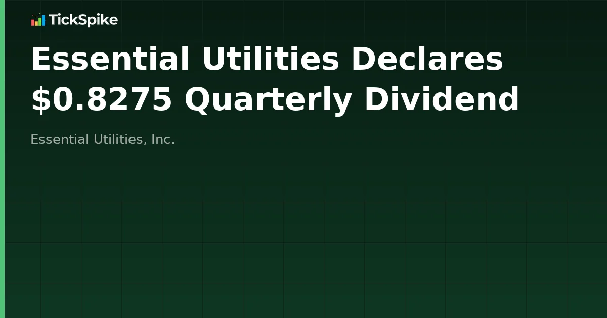 Essential Utilities Declares $0.8275 Quarterly Dividend