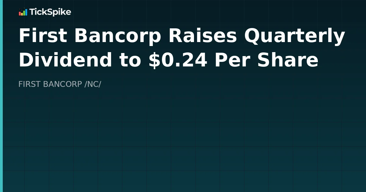 First Bancorp Raises Quarterly Dividend to $0.24 Per Share