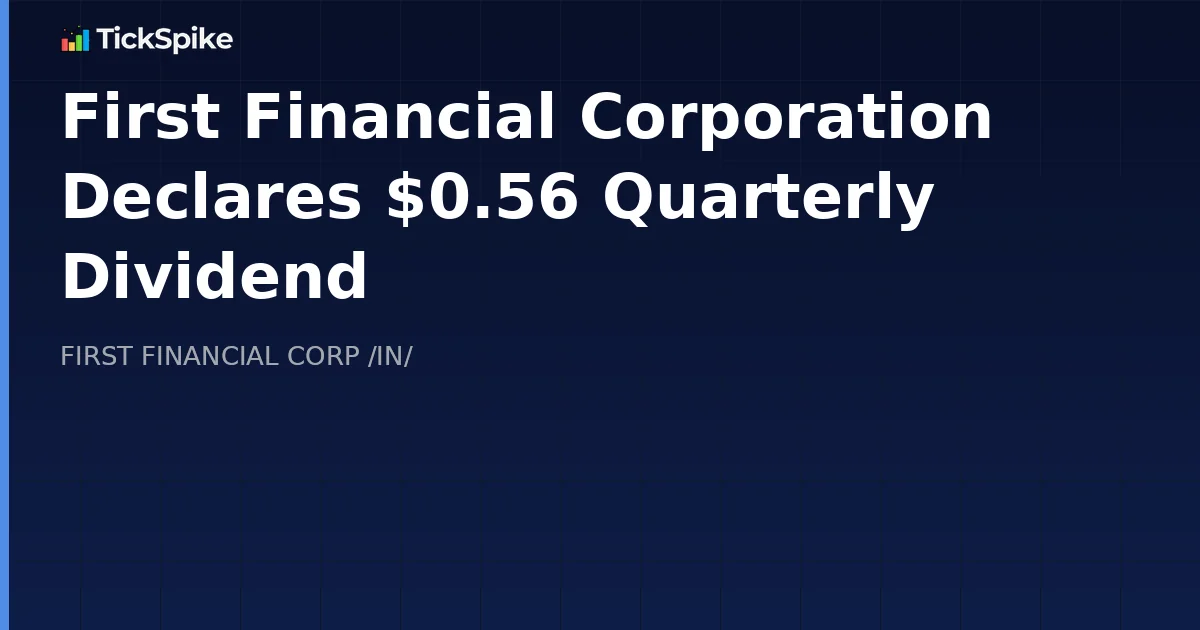 First Financial Corporation Declares $0.56 Quarterly Dividend