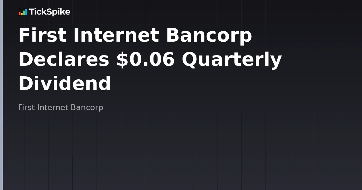 First Internet Bancorp Declares $0.06 Quarterly Dividend