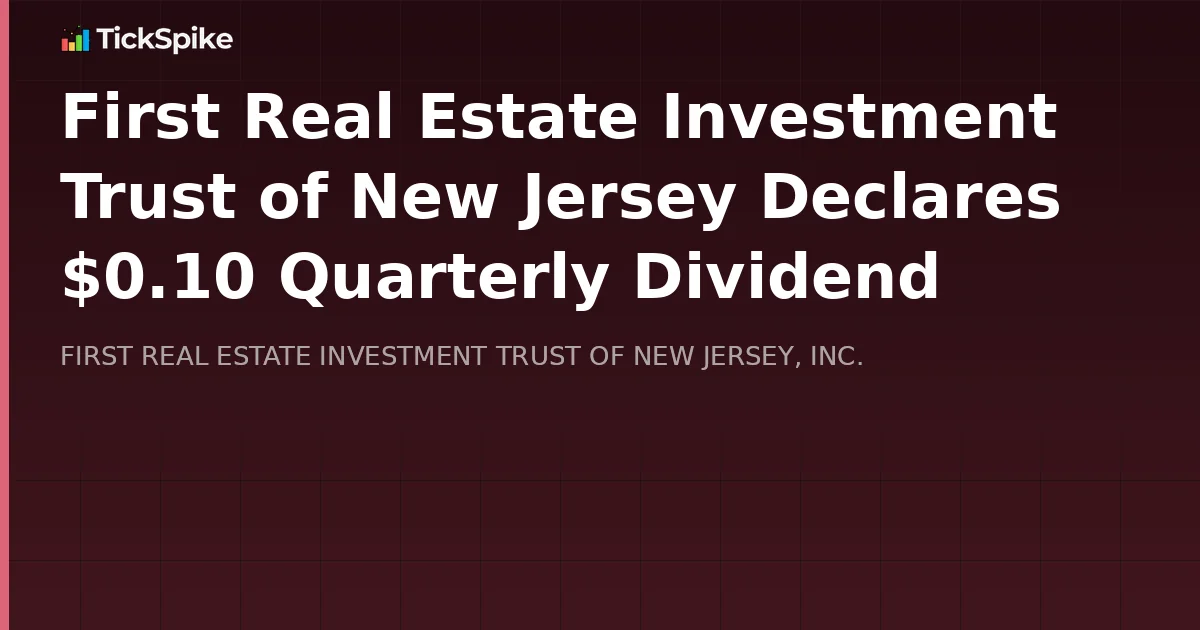 First Real Estate Investment Trust of New Jersey Declares $0.10 Quarterly Dividend