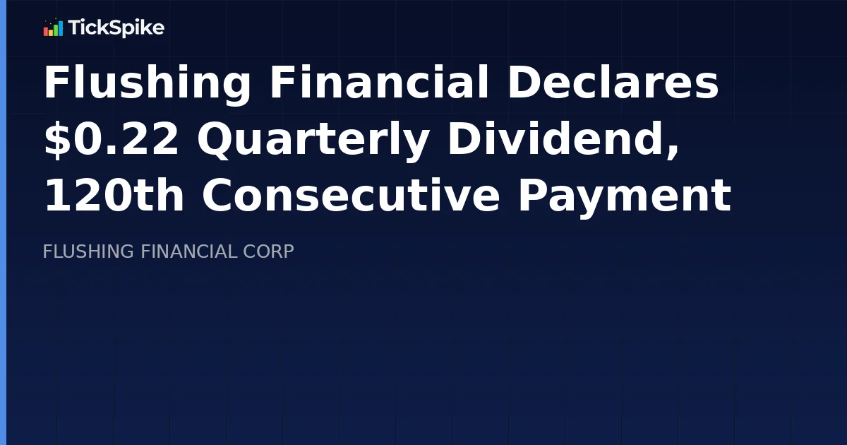 Flushing Financial Declares $0.22 Quarterly Dividend, 120th Consecutive Payment