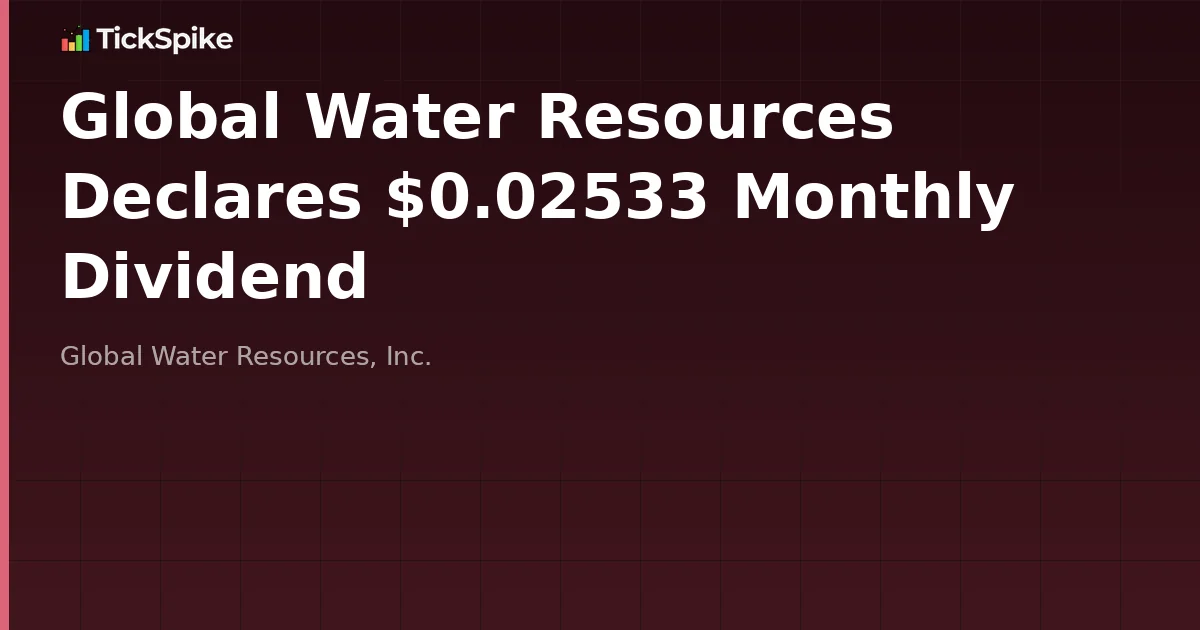 Global Water Resources Declares $0.02533 Monthly Dividend