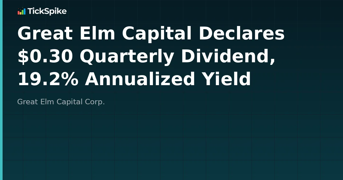 Great Elm Capital Declares $0.30 Quarterly Dividend, 19.2% Annualized Yield