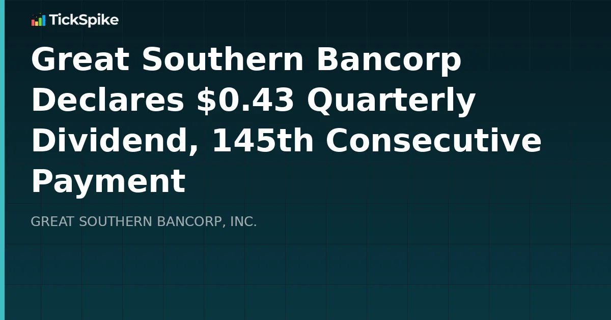 Great Southern Bancorp Declares $0.43 Quarterly Dividend, 145th Consecutive Payment