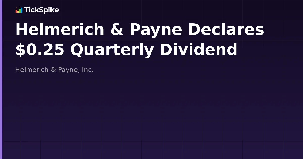 Helmerich & Payne Declares $0.25 Quarterly Dividend