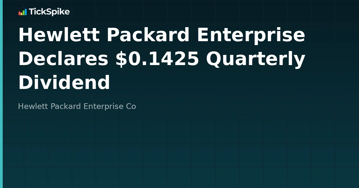 Hewlett Packard Enterprise Declares $0.1425 Quarterly Dividend