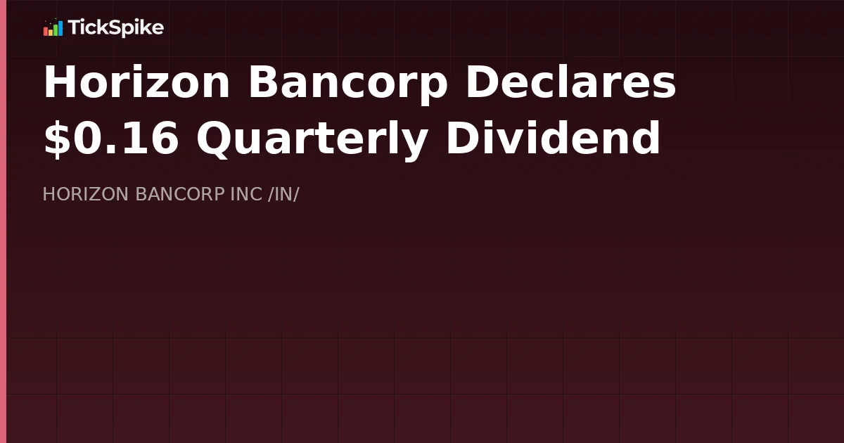 Horizon Bancorp Declares $0.16 Quarterly Dividend