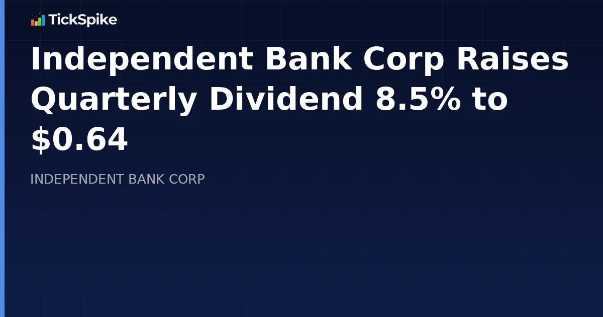 Independent Bank Corp Raises Quarterly Dividend 8.5% to $0.64