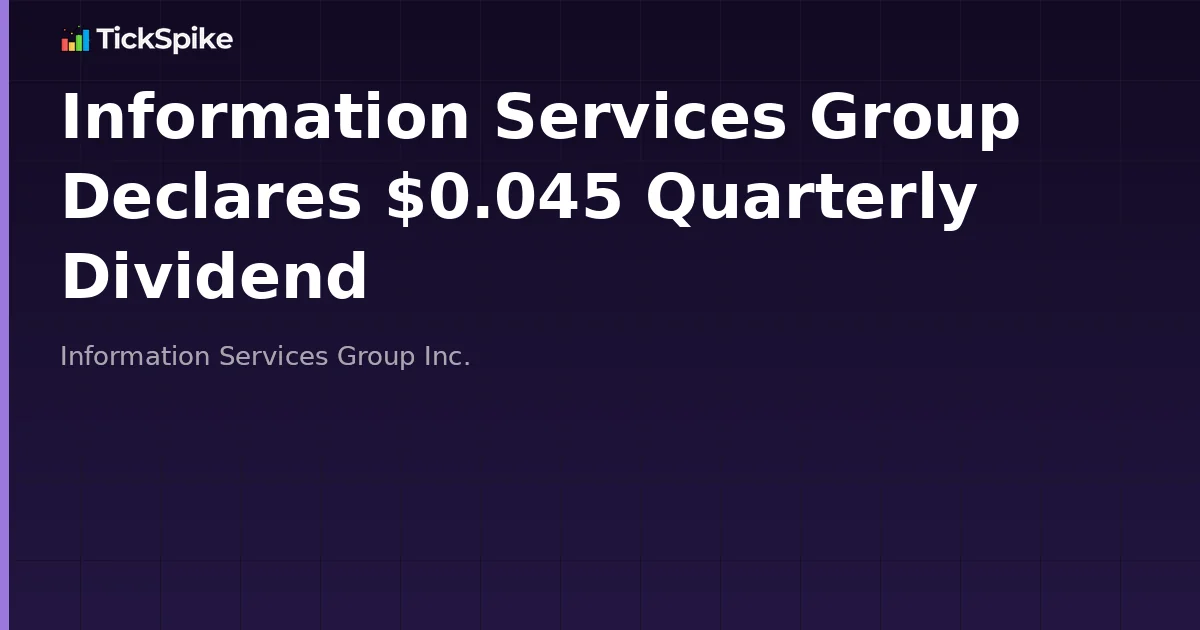 Information Services Group Declares $0.045 Quarterly Dividend