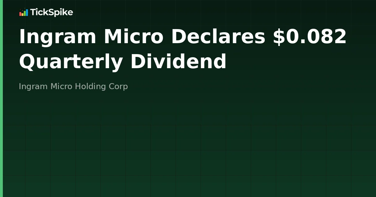 Ingram Micro Declares $0.082 Quarterly Dividend